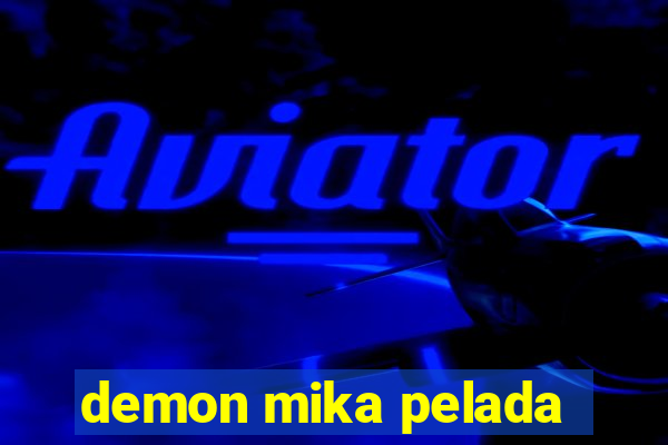 demon mika pelada